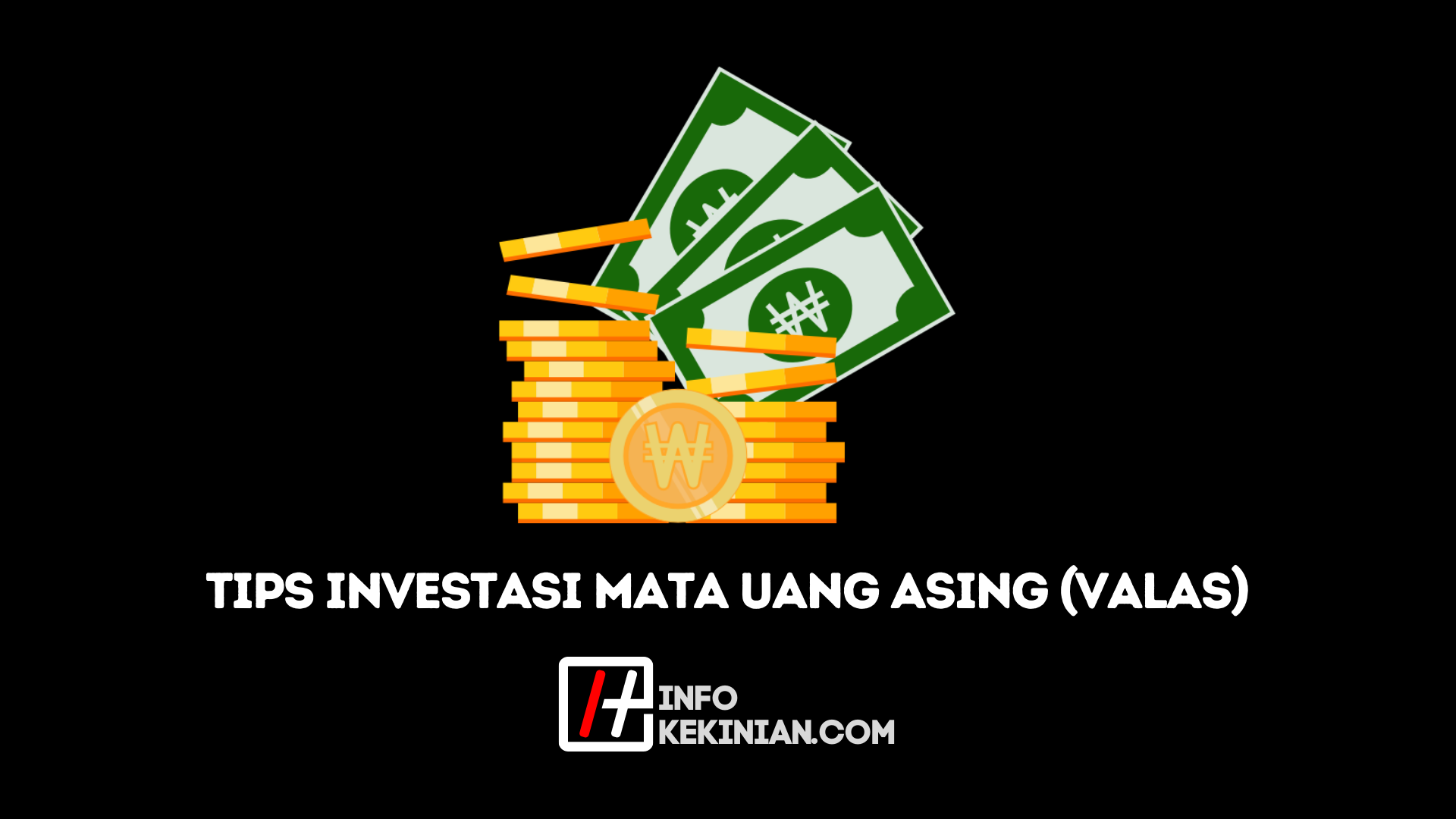 Tips Investasi Mata Uang Asing (Valas)