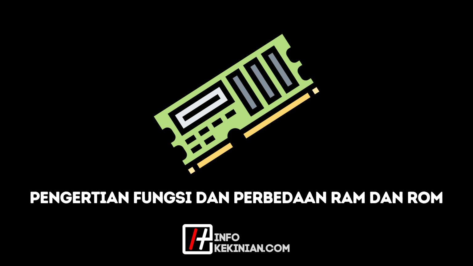 Pengertian Fungsi Dan Perbedaan RAM Dan ROM