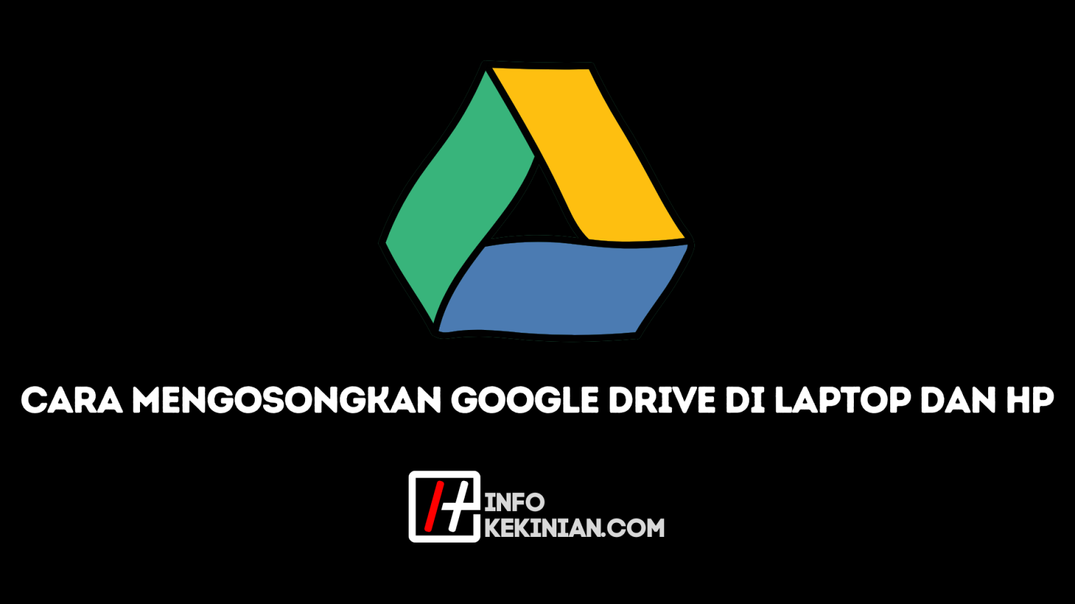 Cara Mengosongkan Google Drive di Laptop dan HP