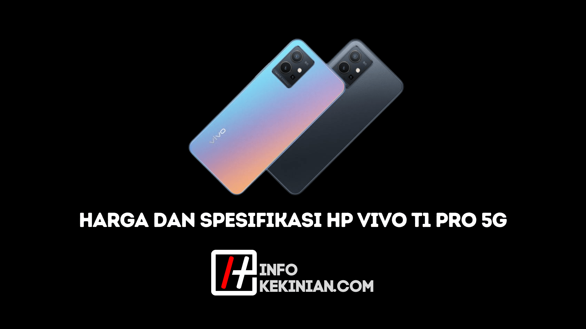 Harga dan Spesifikasi HP Vivo T1 Pro 5G - InfoKekinian.Com