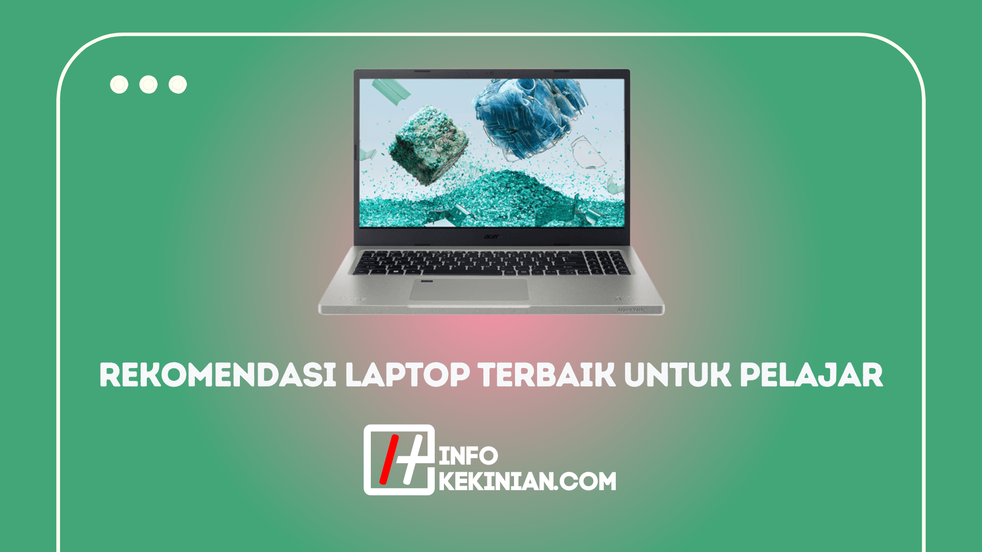 Rekomendasi Laptop Terbaik Untuk Pelajar Di Tahun