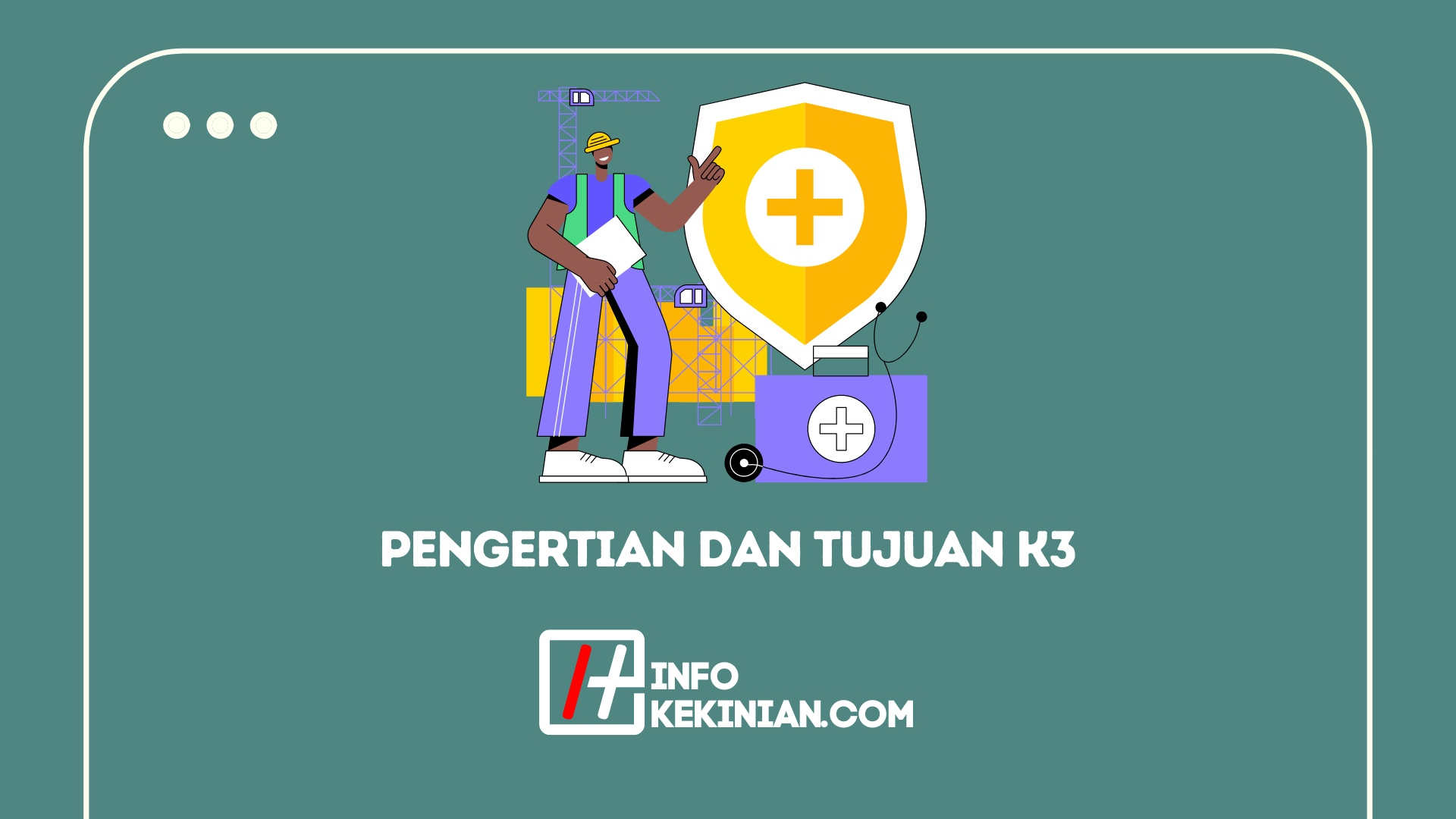 Pengertian Dan Tujuan K3 Serta Jenis Bahaya Yang Bisa Terjadi