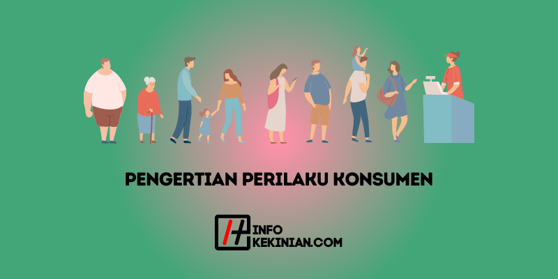 Pengertian Perilaku Konsumen, Ini Hal Yang Mempengaruhinya