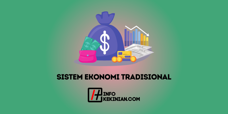 Pengertian Sistem Ekonomi Tradisional, Terlengkap!