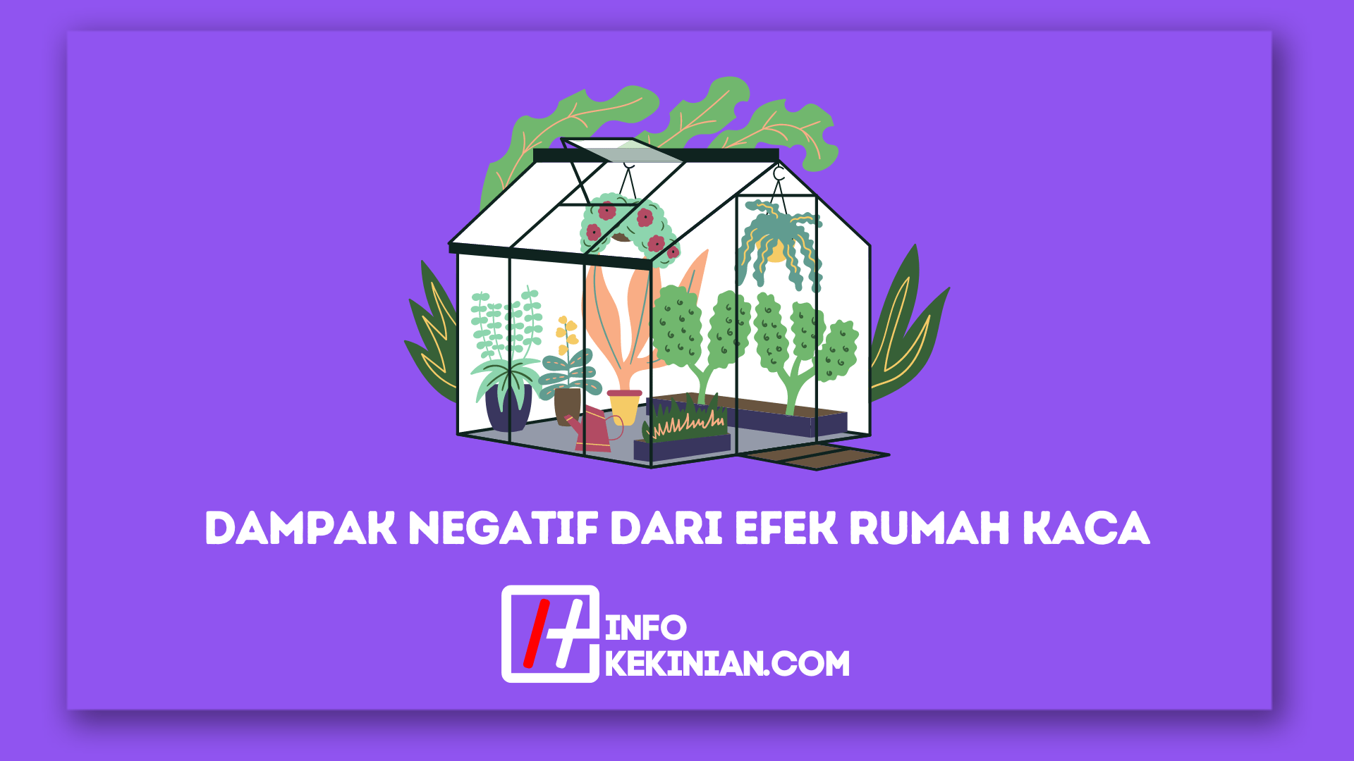 5 Dampak Negatif Dari Efek Rumah Kaca, Terlengkap Yang Wajib Kamu Ketahui