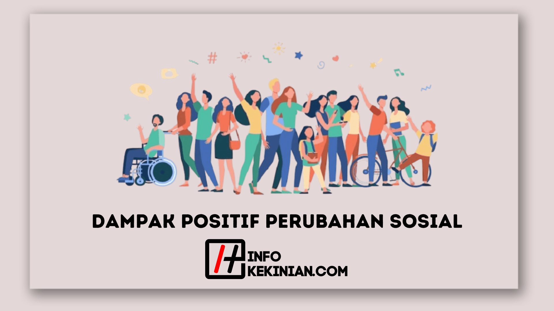 7 Dampak Positif Perubahan Sosial Yang Wajib Diketahui Masyarakat