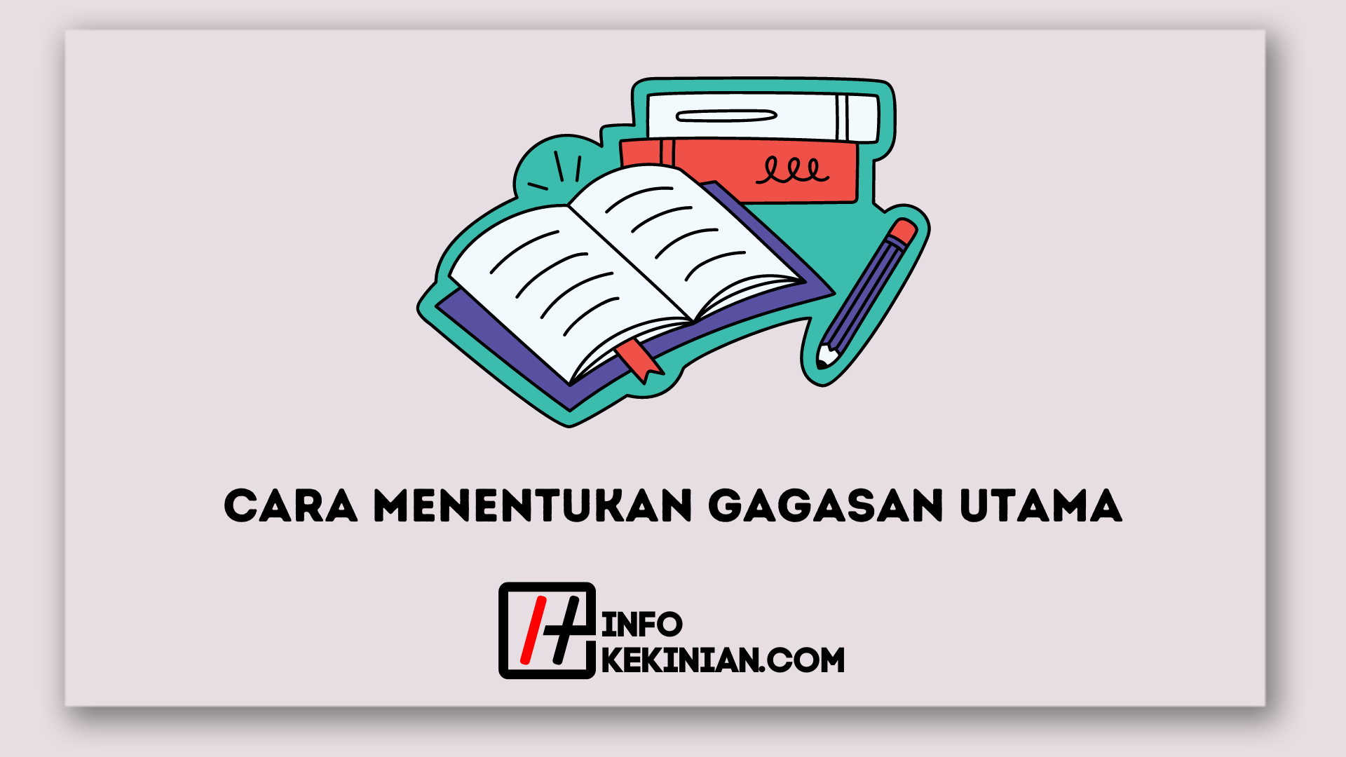 5 Cara Menentukan Gagasan Utama Dengan Mudah, Ikuti Cara Ini