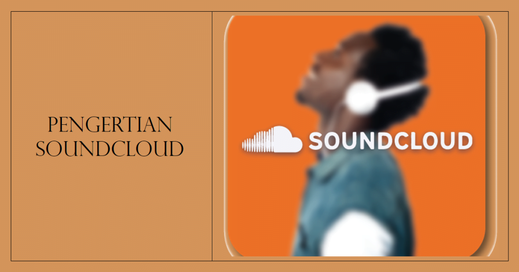 Cara Download Lagu SoundCloud secara Mudah dan Legal Disini! 1 Pengertian SoundCloud