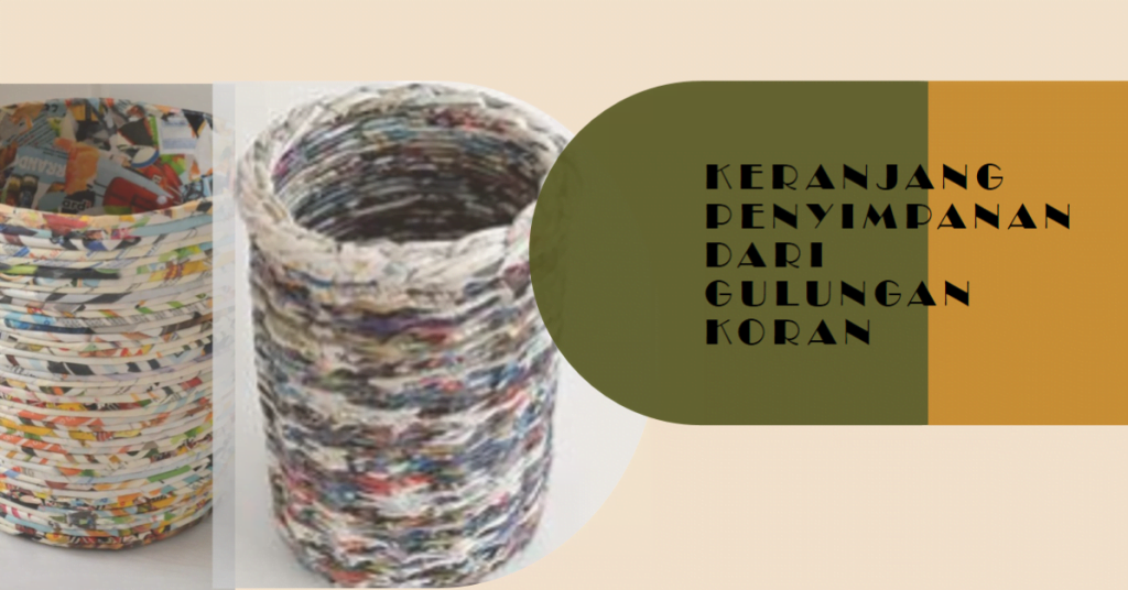 10 Ide Kerajinan Tangan dari Koran yang Mudah Wajib Dicoba! 2 Keranjang Penyimpanan dari Gulungan Koran