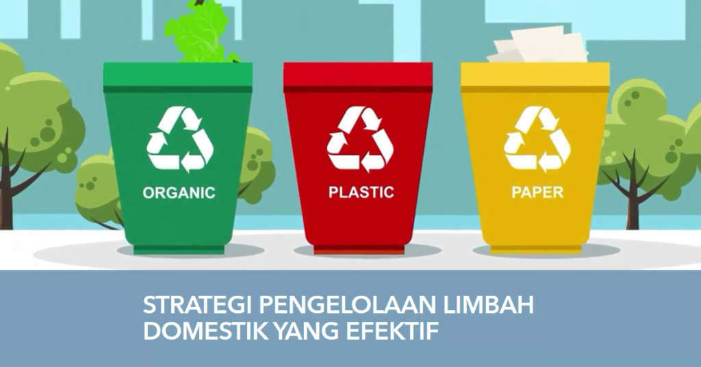 Strategi Pengelolaan Limbah Domestik yang Efektif