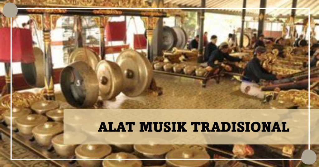 6 Jenis-Jenis Keanekaragaman Budaya Indonesia Beserta Contohnya, Wajib Diketahui! 4 Alat Musik Tradisional