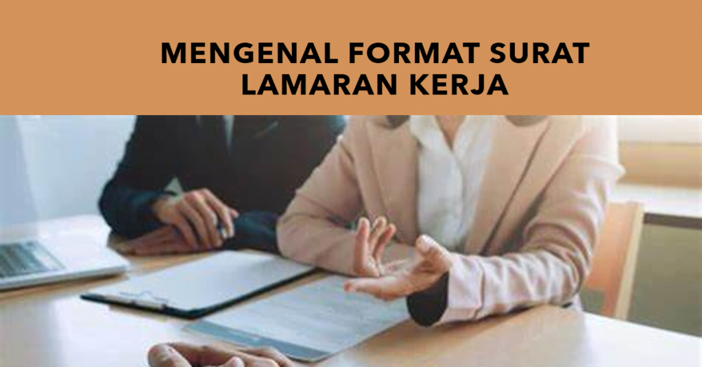 3 Contoh Surat Lamaran Kerja yang Baik, Efektif dan Profesional 1 Mengenal Format Surat Lamaran Kerja