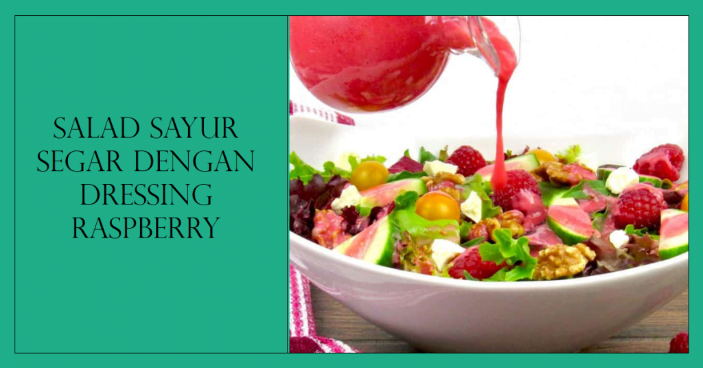 10 Resep Cara Membuat Salad Sayur Segar dan Lezat yang Wajib Kamu Coba! 3 Salad Sayur Segar dengan Dressing Raspberry