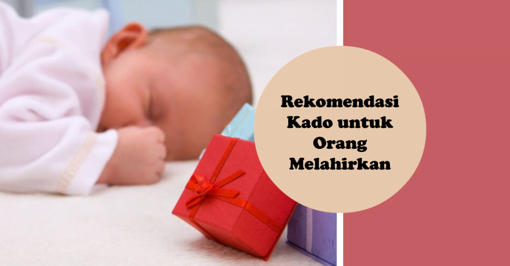 Rekomendasi Kado untuk Orang Melahirkan