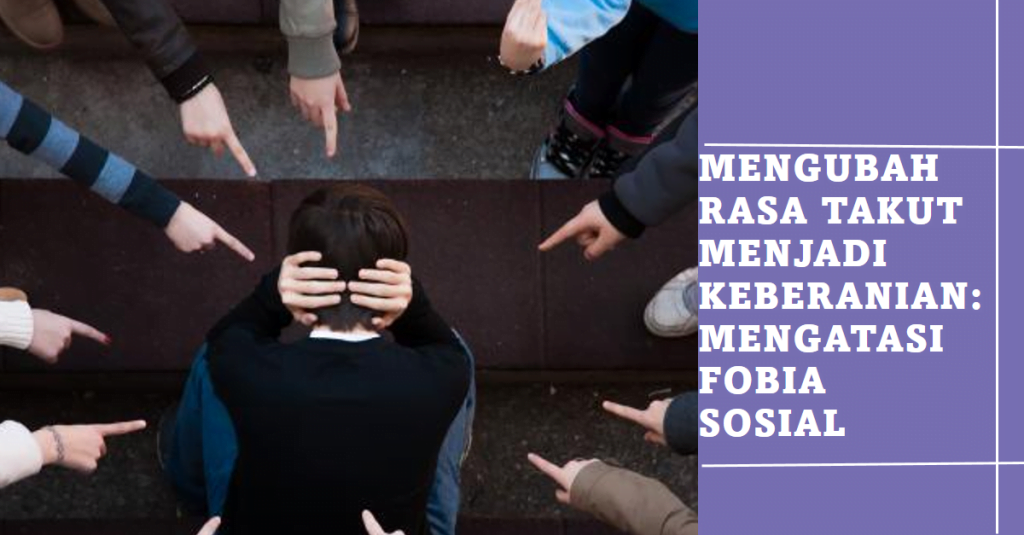 Mengubah Rasa Takut Menjadi Keberanian: Mengatasi Fobia Sosial