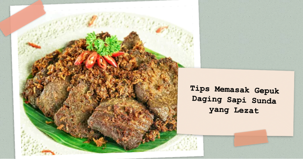 Resep Cara Membuat Gepuk Daging Sapi Khas Sunda Yang Empuk Dan Gurih