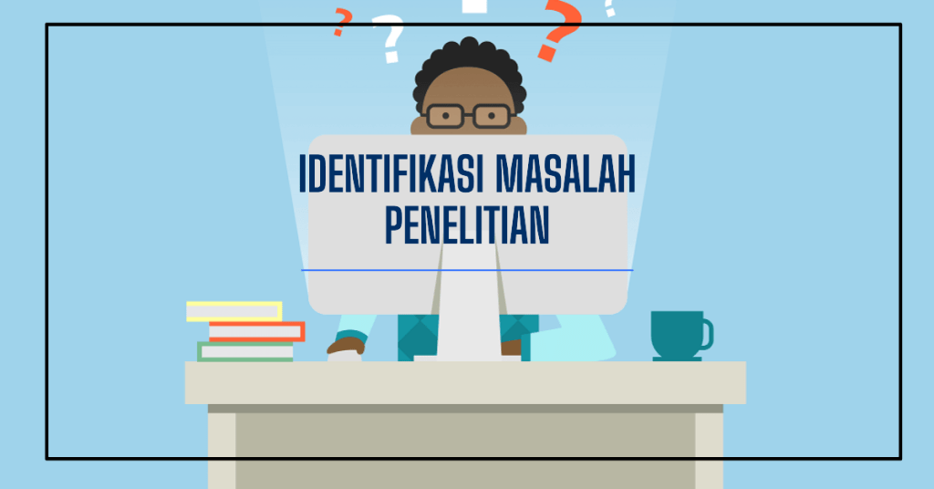 5 Contoh Rumusan Masalah Penelitian 1 Identifikasi Masalah Penelitian