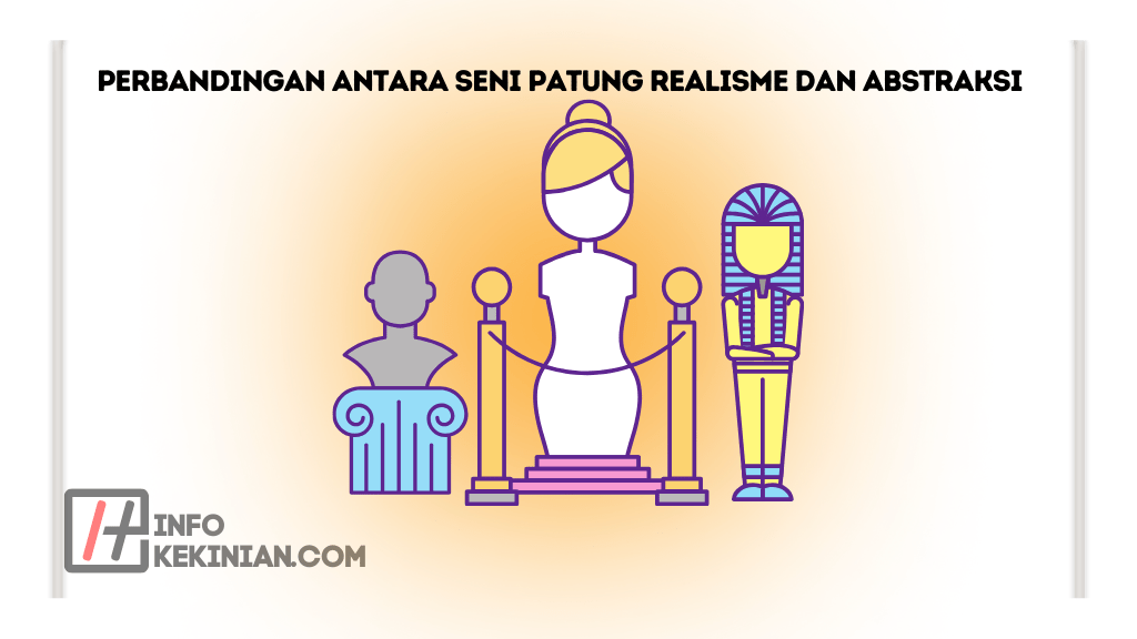 Perbandingan Antara Seni Patung Realisme dan Abstraksi