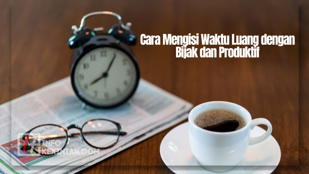 Cara Mengisi Waktu Luang dengan Bijak dan Produktif (2)