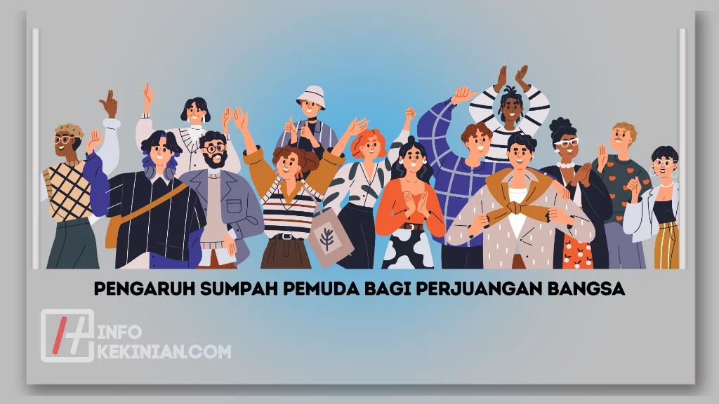 Sejarah Sumpah Pemuda: Makna, dan Isi yang Terkandung di Dalamnya, Wajib Kamu Ketahui! 3 Pengaruh Sumpah Pemuda bagi Perjuangan Bangsa