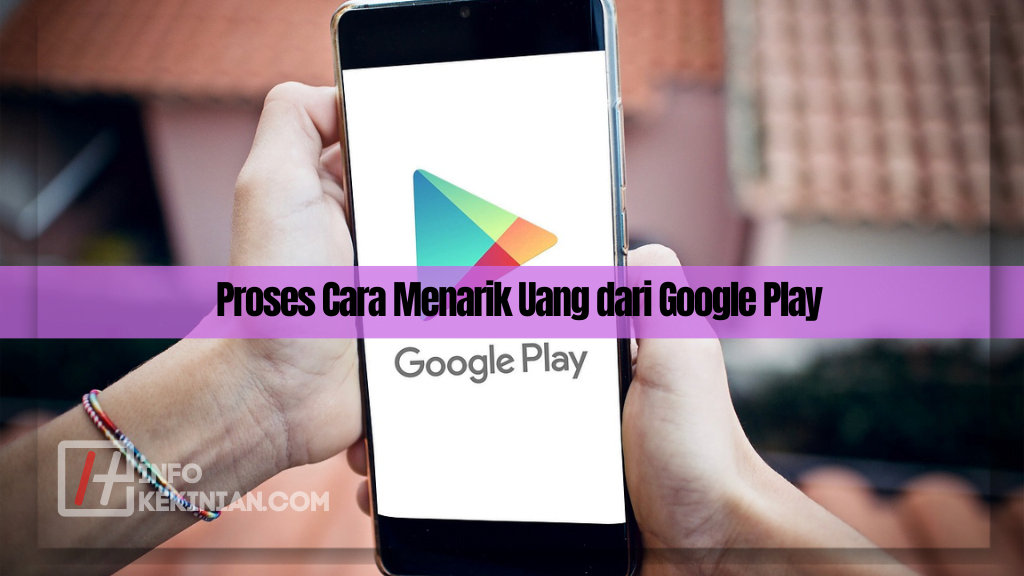 Proses Cara Menarik Uang dari Google Play