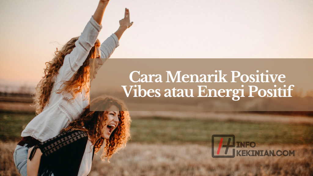 Cara Menarik Positive Vibes atau Energi Positif